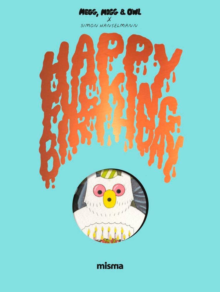 Megg, Mogg & Owl - Happy Fucking Birthday, par Simon Hanselmann